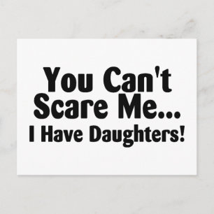 You Cant Scare Me I Have Daughters Postcard