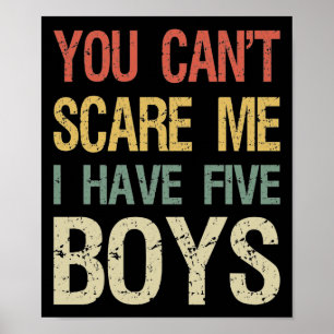 You Can't Scare Me I Have Five Boys I Poster