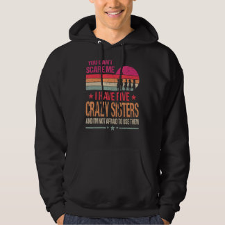 You Can't Scare Me I Have Five Crazy Sisters Vinta Hoodie