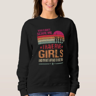 You Can't Scare Me I Have Five Girls Vintage Sweatshirt
