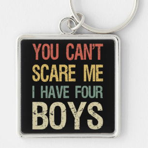 You Can't Scare Me I Have Four Boys I Key Ring