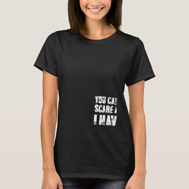 You Cant Scare Me I Have Four Daughters And A Son T-Shirt (Front)