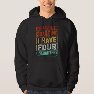 You Can't Scare Me I Have Four Daughters Dad Joke Hoodie