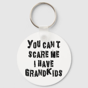 You Can't Scare Me I Have Grandkids Key Ring