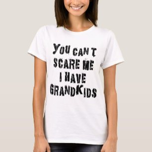 You Can't Scare Me I Have Grandkids T-Shirt