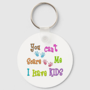 You Can't Scare Me I Have Kids Key Chain