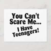 You Cant Scare Me I Have Teenagers