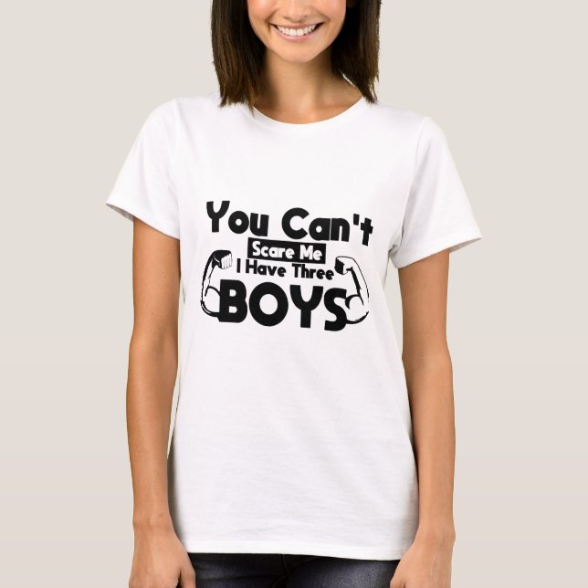 You Can't Scare Me I Have Three Boys, Funny Mum  T-Shirt (Front)
