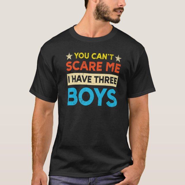 You Can't Scare Me I Have Three Boys Mom T-Shirt (Front)