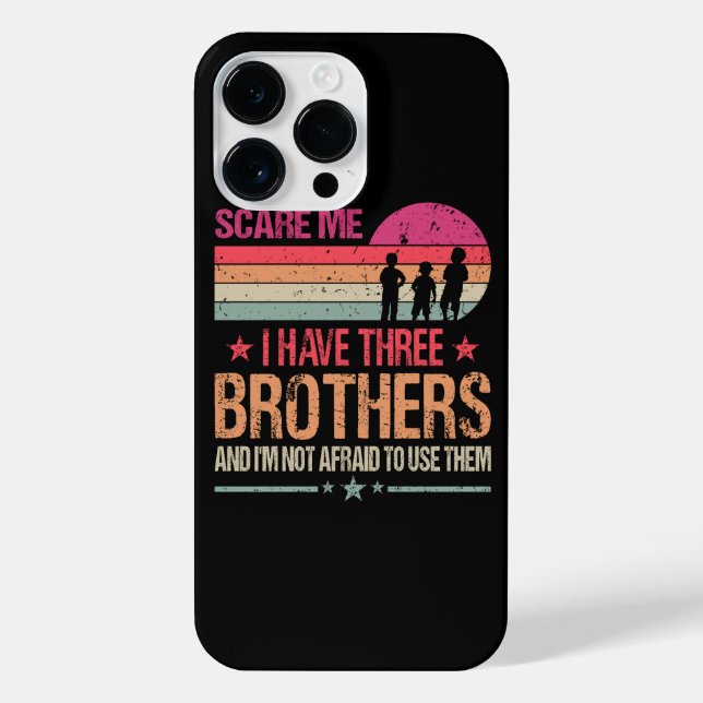 You Can't Scare Me I Have Three Brothers And I'm N iPhone Case (Back)