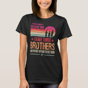 You Can't Scare Me I Have Three Brothers Vintage T-Shirt