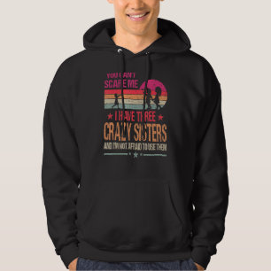 You Can't Scare Me I Have Three Crazy Sisters Vint Hoodie