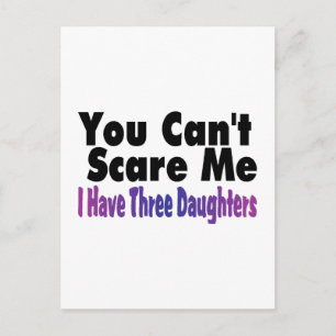 You Cant Scare Me I Have Three Daughters Postcard