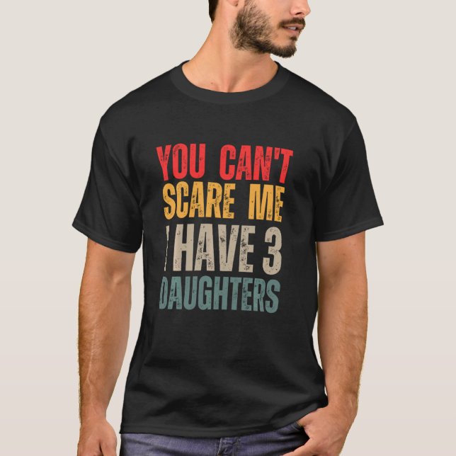 You Can't Scare Me I Have Three Daughters Retro Vi T-Shirt (Front)