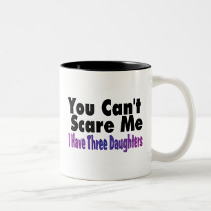 You Cant Scare Me I Have Three Daughters Two-Tone Coffee Mug