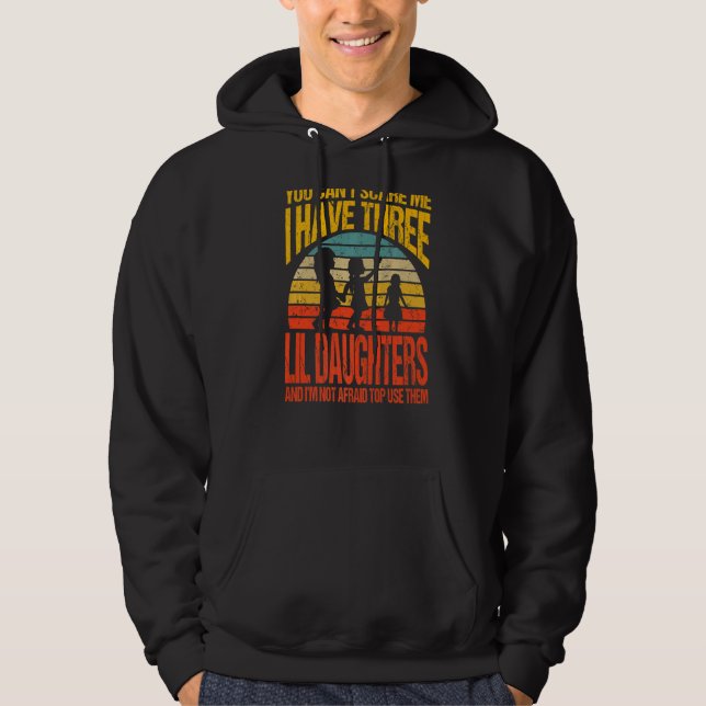 You Can't Scare Me I Have Three Lil Daughters Vint Hoodie (Front)