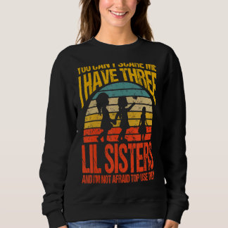 You Can't Scare Me I Have Three Lil Sisters Vintag Sweatshirt
