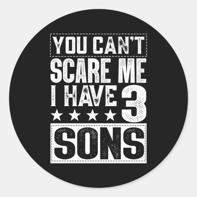 You Cant Scare Me I Have Three Sons Mum Dad Classic Round Sticker (Front)