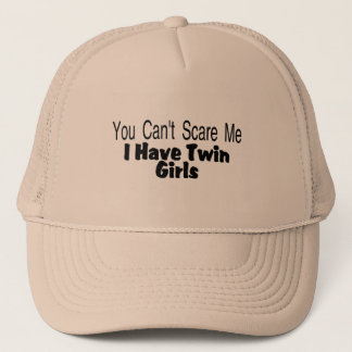 You Cant Scare Me I Have Twin Girls Trucker Hat