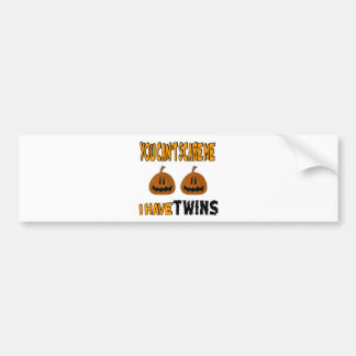You Cant Scare Me I Have TWINS! Bumper Sticker