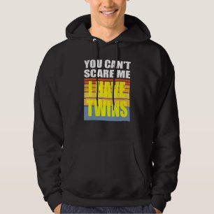 You Cant Scare Me I Have Twins Hoodie