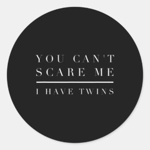 You Can't Scare Me I Have Twins Mum Dad Twin Boy Classic Round Sticker