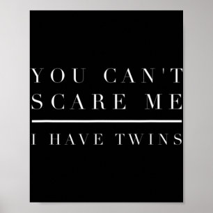 You Can't Scare Me I Have Twins  Mum Dad Twin  Boy Poster