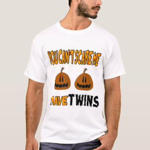 You Cant Scare Me I Have TWINS! T-Shirt