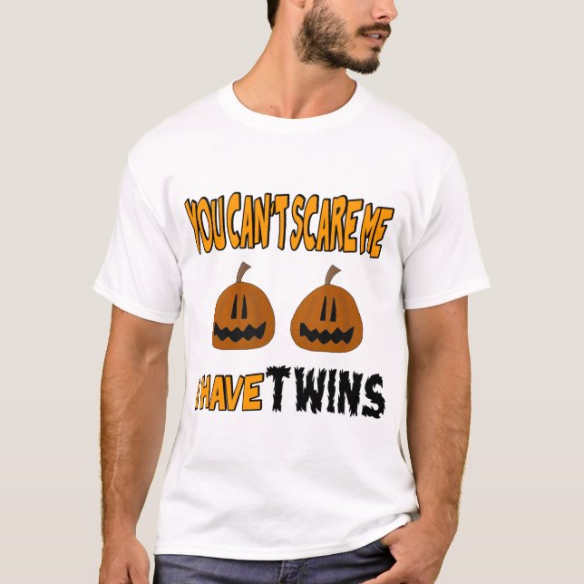 You Cant Scare Me I Have TWINS! T-Shirt (Front)