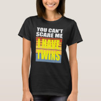You Cant Scare Me I Have Twins