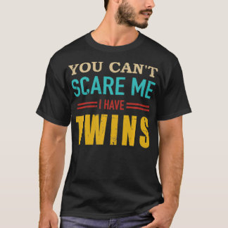 You can't scare me I have twins vintage gift for t T-Shirt