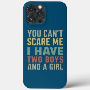 You Can't Scare Me I Have Two Boys And Girl Funny iPhone 13 Pro Max Case