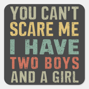 You Can't Scare Me I Have Two Boys And Girl Funny Square Sticker
