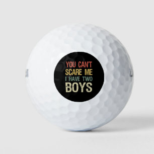 You Can't Scare Me I Have Two Boys I Golf Balls