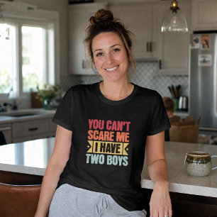 You Can't Scare Me I Have Two Boys Retro Typograph T-Shirt