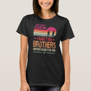 You Can't Scare Me I Have Two Brothers Vintage T-Shirt