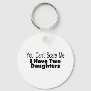 You Cant Scare Me I Have Two Daughters (2) Key Ring