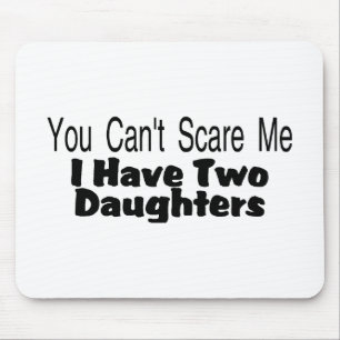 You Cant Scare Me I Have Two Daughters (2) Mouse Mat