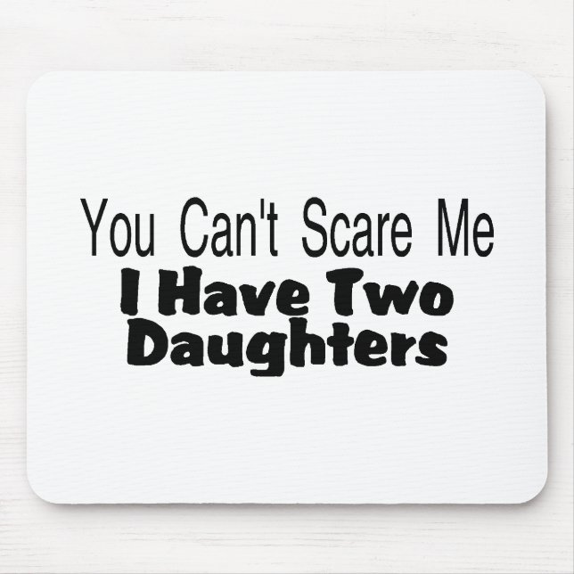 You Cant Scare Me I Have Two Daughters (2) Mouse Mat (Front)