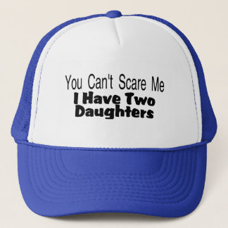 You Cant Scare Me I Have Two Daughters (2) Trucker Hat