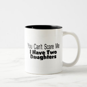 You Cant Scare Me I Have Two Daughters (2) Two-Tone Coffee Mug