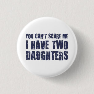 You Can't Scare Me I Have Two Daughters 3 Cm Round Badge