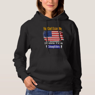 You Can't Scare Me I Have Two Daughters  Dad Hoodie