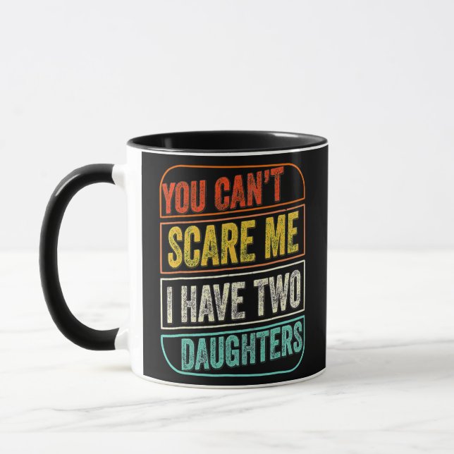 You Cant Scare Me I Have Two Daughters For Mug (Left)