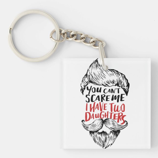 You Can't Scare Me I Have Two Daughters Keychain (Front)