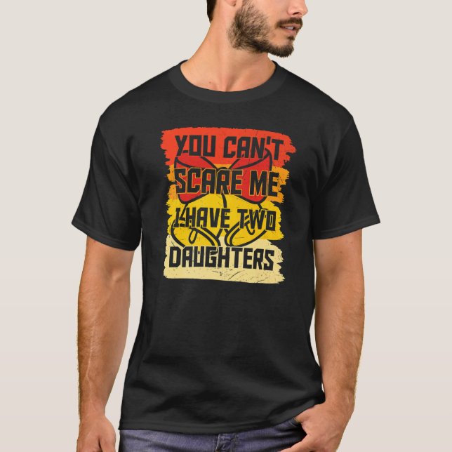 You Can't Scare Me I Have Two Daughters Men Women  T-Shirt (Front)