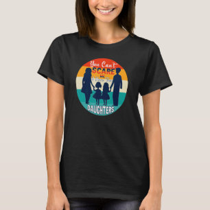 You Can't Scare Me I Have Two Daughters Men Women T-Shirt