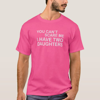 You Can't Scare Me I Have Two Daughters Men Women  T-Shirt