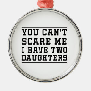 You Can't Scare Me I Have Two Daughters Metal Tree Decoration