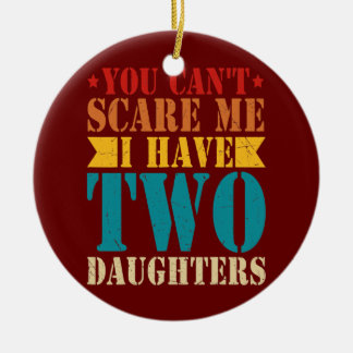 You Can't Scare Me I Have Two Daughters Retro Ceramic Tree Decoration